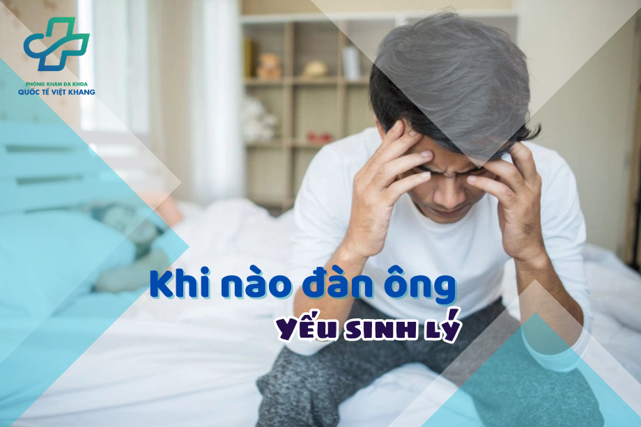 Khi nào đàn ông yếu sinh lý? 6+ dấu hiệu yếu sinh lý ở nam giới